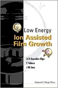 Low Energy Ion Assisted Film Growth