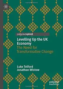 Levelling Up the UK Economy: The Need for Transformative Change
