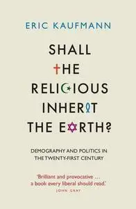 Shall the Religious Inherit the Earth?: Demography and Politics in the Twenty-First Century