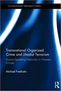 Transnational Organized Crime and Jihadist Terrorism: Russian-Speaking Networks in Western Europe