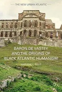 Baron de Vastey and the Origins of Black Atlantic Humanism (The New Urban Atlantic)