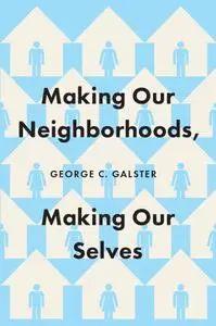 Making Our Neighborhoods, Making Our Selves