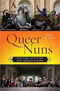 Queer Nuns: Religion, Activism, and Serious Parody