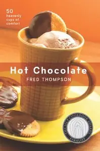 Hot Chocolate: 50 Heavenly Cups of Comfort (repost)