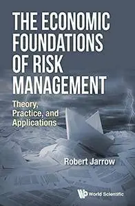 The Economic Foundations of Risk Management: Theory, Practice, and Applications