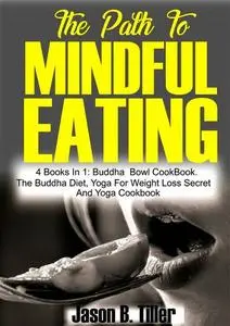 «The Path to Mindful Eating» by Jason B. Tiller