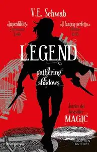 V.E. Schwab - Legend. A gathering of shadows