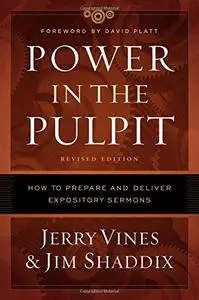 Power in the Pulpit: How to Prepare and Deliver Expository Sermons