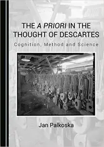 The a priori in the Thought of Descartes: Cognition, Method and Science