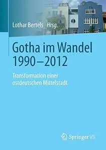 Gotha im Wandel 1990-2012: Transformation einer ostdeutschen Mittelstadt