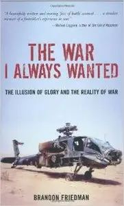 The War I Always Wanted: The Illusion of Glory and the Reality of War by Brandon Friedman (Repost)