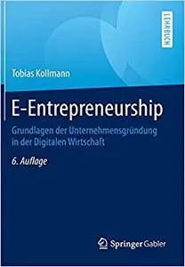 E-Entrepreneurship: Grundlagen der Unternehmensgründung in der Digitalen Wirtschaft