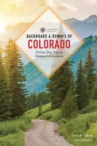 Backroads & Byways of Colorado: Drives, Day Trips & Weekend Excursions, 3rd Edition