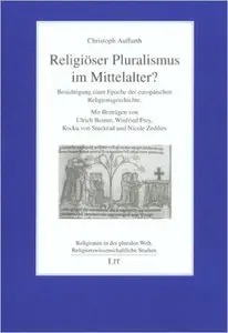 Religiöser Pluralismus im Mittelalter?: Besichtigung einer Epoche der Europäischen Religionsgeschichte