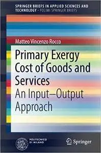 Primary Exergy Cost of Goods and Services: An Input – Output Approach