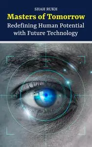 Masters of Tomorrow: Redefining Human Potential with Future Technology