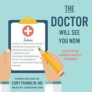 The Doctor Will See You Now: Essays on the Changing Practice of Medicine [Audiobook]