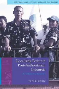 Localising Power in Post-Authoritarian Indonesia: A Southeast Asia Perspective (Contemporary Issues in Asia and Pacific)