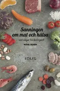 «Sanningen om mat och hälsa» by Måns Rosén