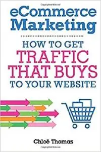 eCommerce Marketing: How to Get Traffic That BUYS to your Website