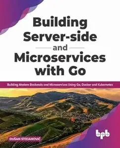 Building Server-side and Microservices with Go