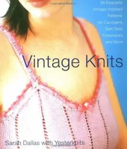 Vintage Knits: 30 Exquisite Vintage-Inspired Patterns for Cardigans, Twin Sets, Crewnecks and More [Repost]