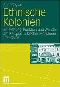 Ethnische Kolonien: Entstehung, Funktion und Wandel am Beispiel türkischer Moscheen und Cafés (Repost)