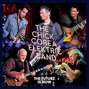 Chick Corea Elektric Band - The Future Is Now (2023)