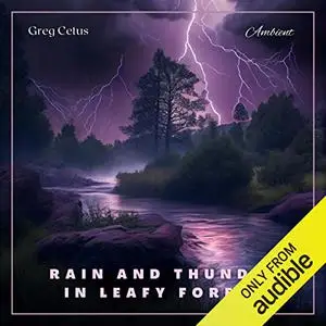 Rain and Thunder in Leafy Forest: Relaxing Audio for Deep Sleep and Meditation [Audiobook]