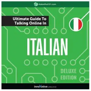 Learn Italian: The Ultimate Guide to Talking Online in Italian, Deluxe Edition [Audiobook]