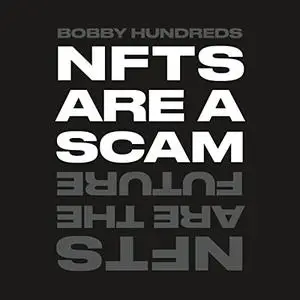 NFTs Are a Scam/NFTs Are the Future: The Early Years: 2020-2023 [Audiobook]