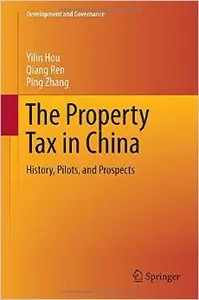 The Property Tax in China: History, Pilots, and Prospects (Development and Governance) (Repost)