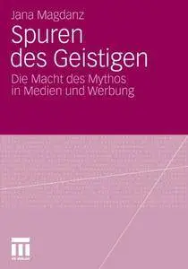 Spuren Des Geistigen: Die Macht Des Mythos In Medien Und Werbung