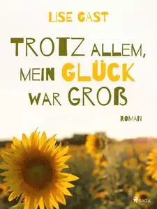 «Trotz allem mein Glück war groß» by Lise Gast