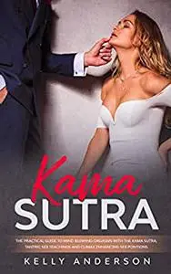 Kama Sutra: The Practical Guide to Mind-Blowing Orgasms with The Kama Sutra