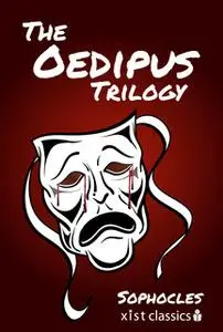 «The Oedipus Trilogy: Oedipus the King, Oedipus at Colonus, Antigone» by Sophocles Sophocles