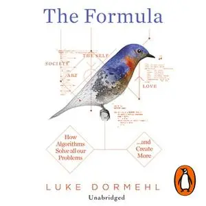 «The Formula: How Algorithms Solve all our Problems ... and Create More» by Luke Dormehl