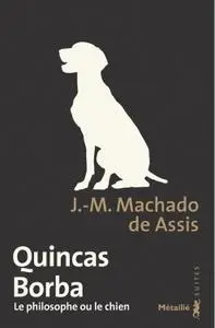 J.-M. Machado de Assis, "Quincas Borba : Le philosophe ou le chien"