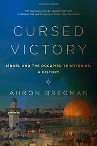 Cursed Victory: A History of Israel and the Occupied Territories, 1967 to the Present