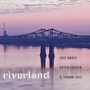 Eric Brace, Peter Cooper & Thomm Jutz - Riverland (2019)