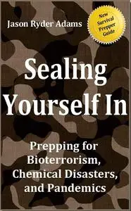 Sealing Yourself In: Prepping for Bioterrorism, Chemical Disasters, and Pandemics