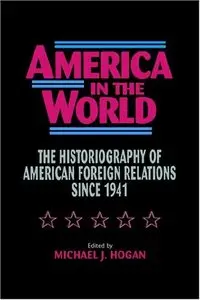 America in the World: The Historiography of US Foreign Relations since 1941
