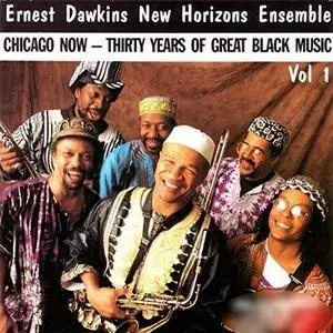 Ernest Dawkins & New Horizons Ensemble - Chicago Now: Thirty Years of Great Black Music, Vol. 1 (1997/2018)