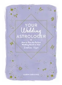 Your Wedding Astrologer: How to Plan the Perfect Wedding Based on Your Zodiac Sign