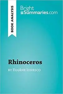 Rhinoceros by Eugène Ionesco (Book Analysis): Detailed Summary, Analysis and Reading Guide (BrightSummaries.com)