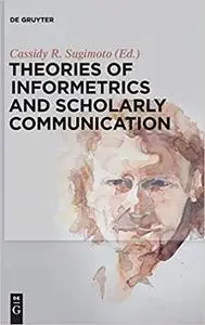 Theories of Informetrics and Scholarly Communication