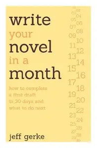 Write Your Novel in a Month: How to Complete a First Draft in 30 Days and What to Do Next