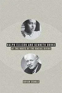 Ralph Ellison and Kenneth Burke: At the Roots of the Racial Divide
