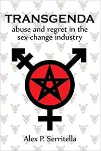 Transgenda - Abuse and Regret in the Sex-Change Industry