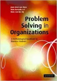 Problem-Solving in Organizations: A Methodological Handbook for Business Students